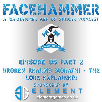 FaceHammer Episode 95 Part 2: Broken Realms Morathi Rules!