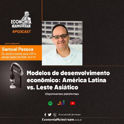 Entrevista com Samuel Pessoa - Modelos de desenvolvimento econômico