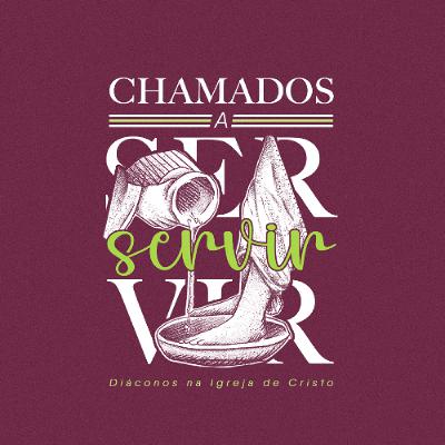 Chamados a servir - Diáconos na Igreja de Cristo - Rev. Thiago Thomé