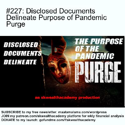 #227: Disclosed Documents Delineate Purpose of Pandemic Purge #227: Disclosed Documents Delineate Purpose of Pandemic Purge