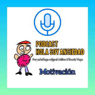 Hola soy ansiedad |motivación |capitulo 12|psicólogo miguel Adrian Miranda Vega