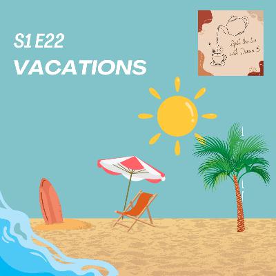 S1 E22 Vacations