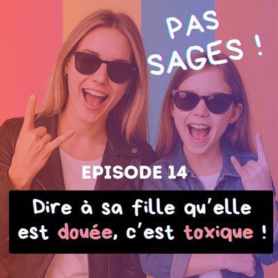 EP14 - Dire à sa fille qu'elle est douée, c'est toxique ?