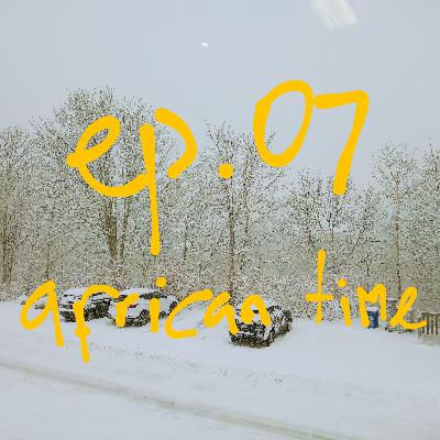 ep. 07: african time