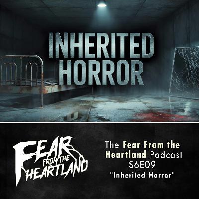 S6 Ep9: S6E09: Inherited Horror - Fear From The Heartland S6 Ep9: S6E09: Inherited Horror - Fear From The Heartland