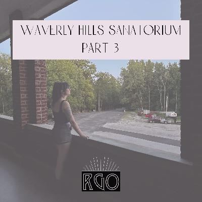 41. The Real Ghosts Of...Waverly Hills Sanatorium: Part 3 41. The Real Ghosts Of...Waverly Hills Sanatorium: Part 3