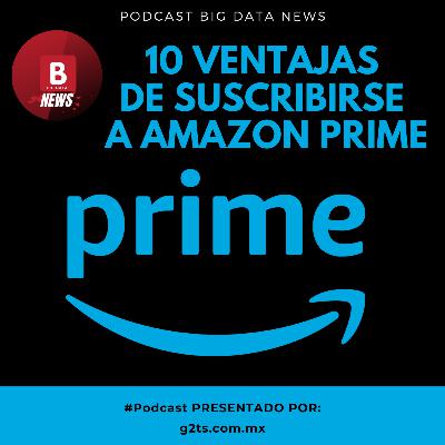 Las 10 ventajas de suscribirse a Amazon Prime BIG DATA NEWS