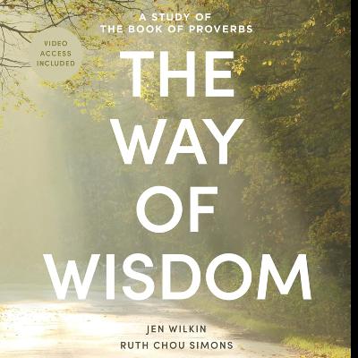 The Way of Wisdom - Bible Study for Women with Video Access by Jen Wilkin, Book Summary