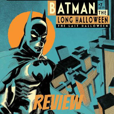 Episode 38: Batman - The Last Halloween Issue #7 REVIEW Episode 38: Batman - The Last Halloween Issue #7 REVIEW