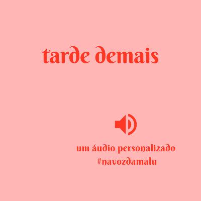 Tarde demais