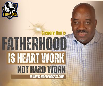 From Brooklyn to Purpose: A Fatherhood Story of Trust, Trauma, and Transformation w/ Gregory Harris
