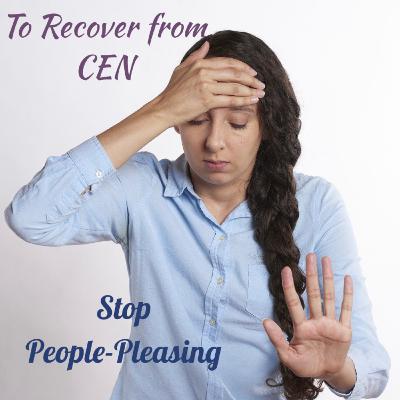 CEN - Episode 3: Understanding People-Pleasing Syndrome to help us recover from CEN CEN - Episode 3: Understanding People-Pleasing Syndrome to help us recover from CEN