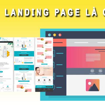 Landing Page là gì? Cách thiết kế Landing Page để chạy Quảng cáo