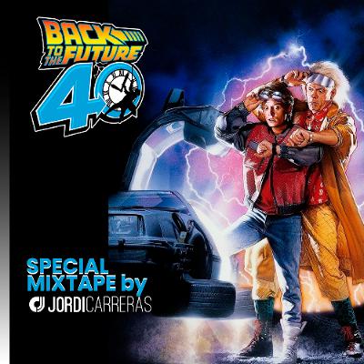 BACKTO THE FUTURE 40th ANNIVERSARY MIXTAPE - Mixing by Jordi Carreras BACKTO THE FUTURE 40th ANNIVERSARY MIXTAPE - Mixing by Jordi Carreras