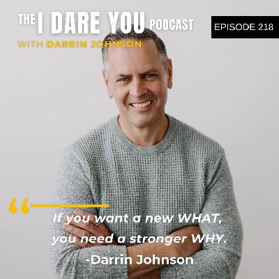 Episode 218: How To Discover Your WHY (Do This Today) with Darrin Johnson