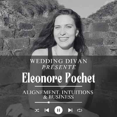 175. Alignement, intuitions & business : la recette d’Éléonore Pochet