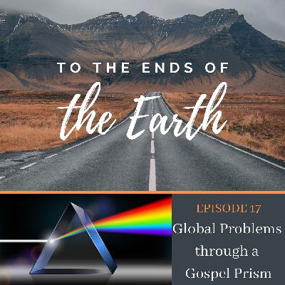 Episode 17- Global Problems through a Gospel Prism