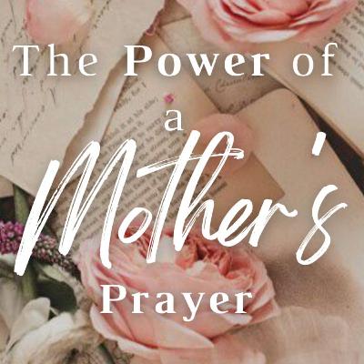 "The Power of a Mother's Prayer" | 1 Samuel 1:1-20