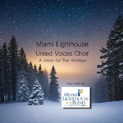 Miami Lighthouse United Voices Choir - A Vision for the Holidays
