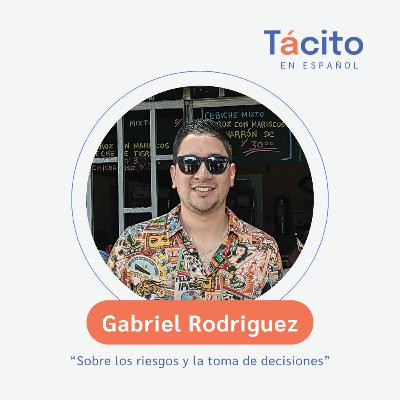 Sobre los riesgos y la toma decisiones con Gabriel Rodriguez