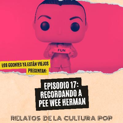 Los goonies ya están viejos, presentan: recordando a Pee Wee Herman Los goonies ya están viejos, presentan: recordando a Pee Wee Herman