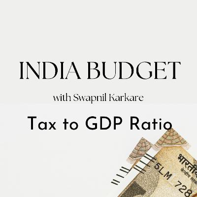S1 E5 - Tax to GDP Ratio | Budget 2023 S1 E5 - Tax to GDP Ratio | Budget 2023