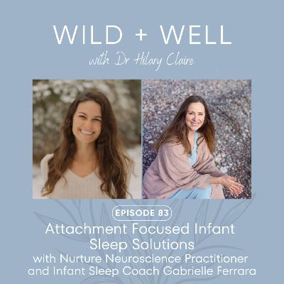 Episode 83 - Attachment Focused Infant Sleep Solutions with Nurture Neuroscience Practitioner and Infant Sleep Coach Gabrielle Ferrara