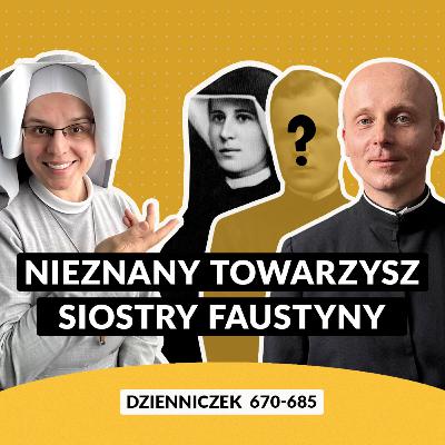 #60 | Nieznany towarzysz siostry Faustyny (Dz. 670-685)