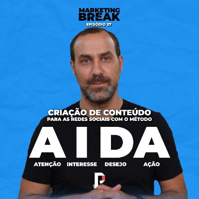 [ Marketing Break Ep.27 ] Criação de conteúdo para as redes sociais com o método AIDA