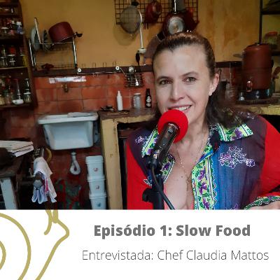 Episódio 1 - Slow Food, com Claudia Mattos Episódio 1 - Slow Food, com Claudia Mattos