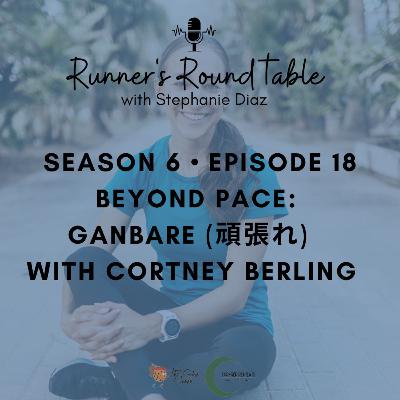 S6E18 - Beyond Pace: Ganbare (頑張れ) with Cortney Berling
