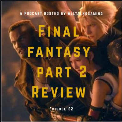 Final fantasy remake part 2 review and predictions episode #02
