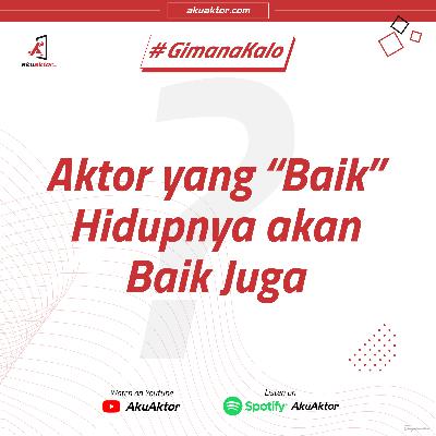 Gimana Kalo (Eps. 12) Aktor yang "Baik" Hidupnya Akan Baik Juga