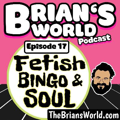 Episode 17 - Fetish Bingo & Soul