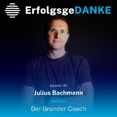 ErfolgsgeDANKE #63 mit Julius Bachmann, dem Gründer-Coach