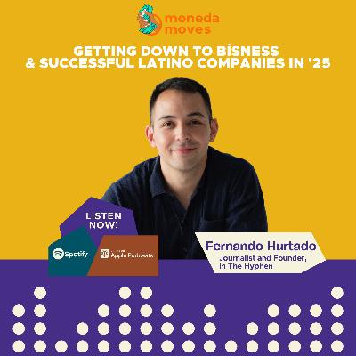 Getting Down To Bísness & Successful Latino Companies In '25 | Fernando Hurtado, Journalist and Founder, In The Hyphen