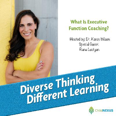 Ep. 245: What Is Executive Function Coaching? with Rana Lustyan