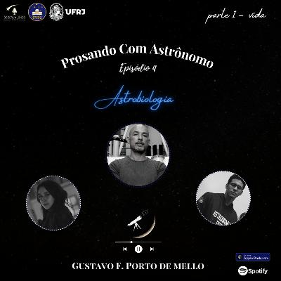 #4 Prosando com Astrônomo -Astrobiologia e a vida prt. 1