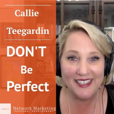 Don't be Perfect w/ Callie Teegardin