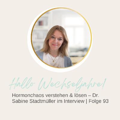 Hormonchaos verstehen & lösen – Dr. Sabine Stadtmüller im Interview | Folge 93 Hormonchaos verstehen & lösen – Dr. Sabine Stadtmüller im Interview | Folge 93