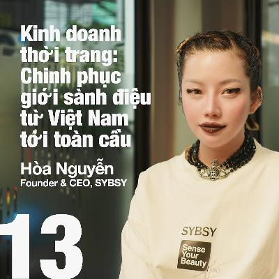Kinh doanh thời trang: Chinh phục giới sành điệu từ Việt Nam tới toàn cầu | Hòa Nguyễn, CEO & Founder, SYBSY | Zero to X S1E13