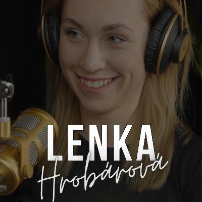 #64: LENKA HROBÁROVÁ: ,,Pýtali sa, či som vyšla z koncentráku a či ma zatvárajú v pivnici, keď som taká vyziabnutá.“ #64: LENKA HROBÁROVÁ: ,,Pýtali sa, či som vyšla z koncentráku a či ma zatvárajú v pivnici, keď som taká vyziabnutá.“