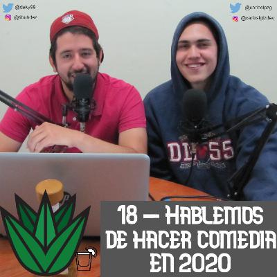 18 -  Hablemos de hacer comedia en 2020