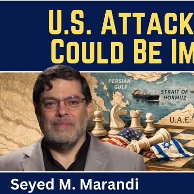Seyed M. Marandi: U.S. Attack On Iran Could Be Imminent Seyed M. Marandi: U.S. Attack On Iran Could Be Imminent