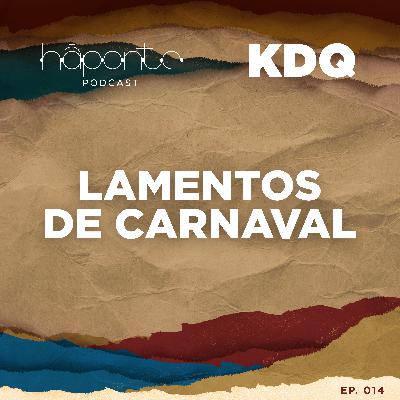 Ep.14 - KDQ: Fevereiro de Cinzas Ep.14 - KDQ: Fevereiro de Cinzas