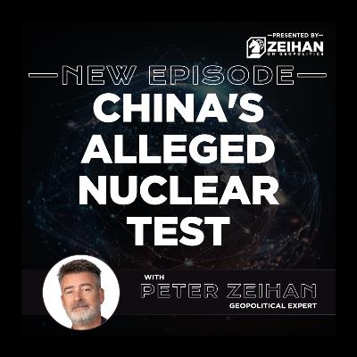 China's Alleged Nuclear Test || Peter Zeihan China's Alleged Nuclear Test || Peter Zeihan