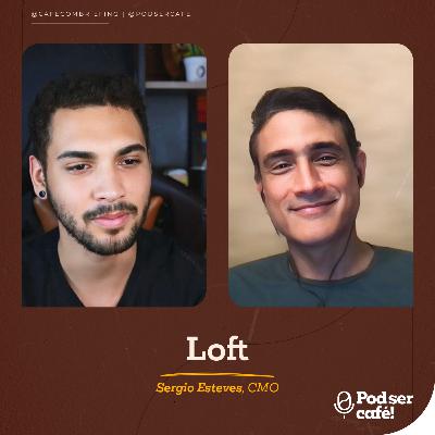 #33 - Sergio Esteves - Loft | Pod ser Café!