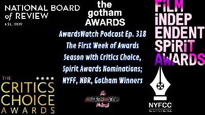 AwardsWatch Podcast Ep. 318 - The First Week of Awards Season with Critics Choice, Spirit Awards Nominations; NYFF, NBR, Gotham Winners