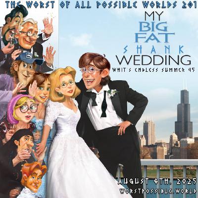 201 - My Big, Fat Shank Wedding [Whit’s Endless Summer 45]