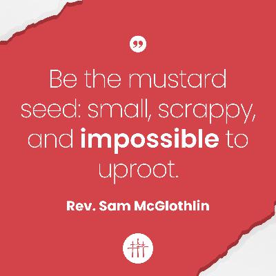 Parables - "The Parable of the Mustard Seed" by Rev. Sam McGlothlin Parables - "The Parable of the Mustard Seed" by Rev. Sam McGlothlin